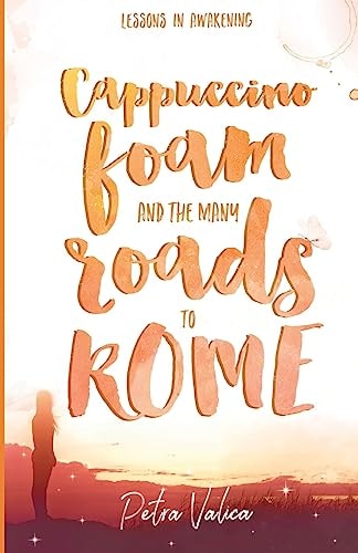 Cappuccino Foam and The Many Roads to Rome Lessons In Awakening