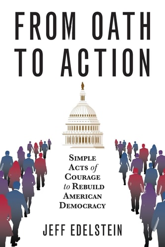 From Oath to Action Simple Acts of Courage to Rebuild American Democracy