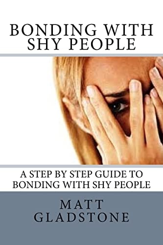 Bonding With Shy People A Step By Step Guide to Bonding with Shy People