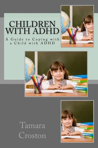 Children with ADHD A Guide to Coping with a Child with ADHD