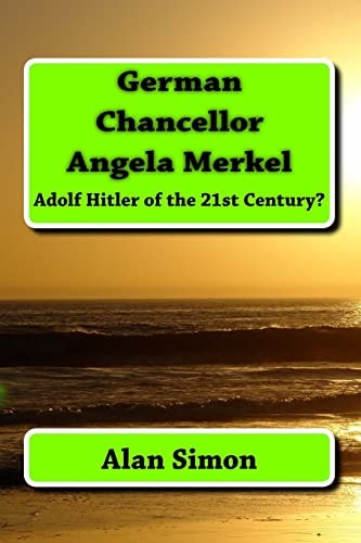 German Chancellor Angela Merkel Adolf Hitler of the 21st Century?