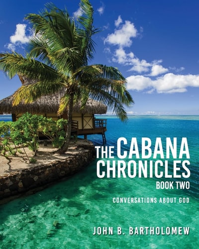 The Cabana Chronicles Book Two: Conversations About God
