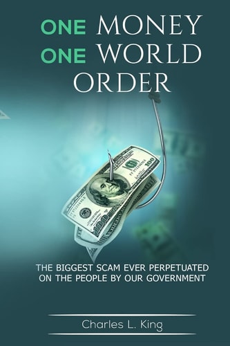 One Money One World Order The Biggest Scam Ever Perpetuated On The People By Our Government