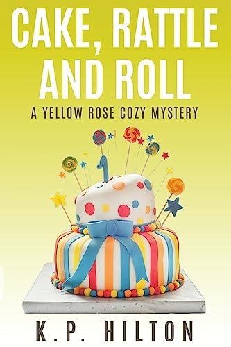 Cake, Rattle and Roll A Yellow Rose Cozy Mystery