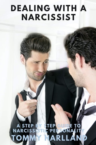 Dealing with a Narcissist A Step By Step Guide to Narcissistic Personality