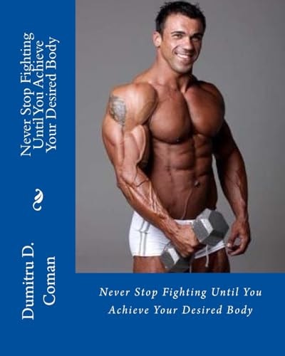 Never Stop Fighting Until You Achieve Your Desired Body