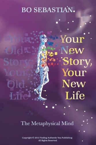 Your New Story, Your New Life The Metaphysical Mind