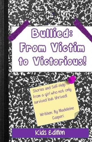 Bullied From Victim to Victorious: The Kids Edition