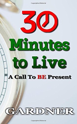 30 Minutes to Live A Call to BE Present