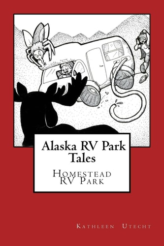 Alaska RV Park Tales The Homestead RV Park
