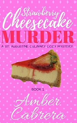 Strawberry Cheesecake Murder A St. Augustine Culinary Cozy Mystery