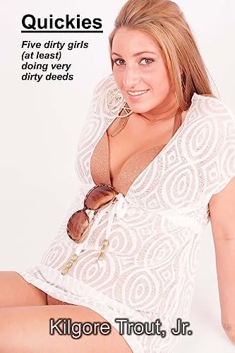 Quickies Five Dirty Girls (at Least) Doing Very Dirty Deeds