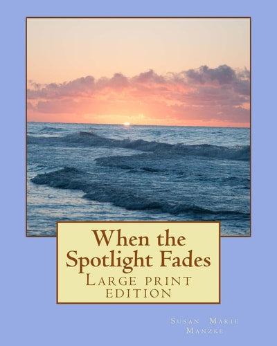 When the Spotlight Fades Large Print Edition