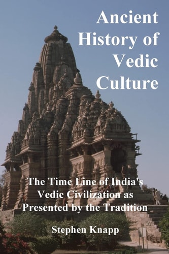 Ancient History of Vedic Culture The Time Line of India's Vedic Civilization As Presented by the Tradition