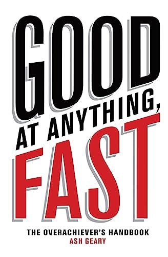 Good At Anything, Fast! The Overachiever's Handbook