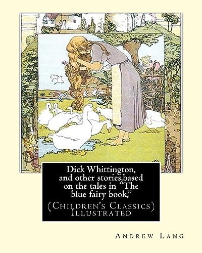 Dick Whittington, and Other Stories,based on the Tales in the Blue Fairy Book, By:Andrew Lang,illustrations By:H. J. Ford(1860-1941) Was a Prolific and Successful English Artist and Illustrator, and G. P. Jacomb-Hood (6 July 1857 - 11 December 1929) Was a