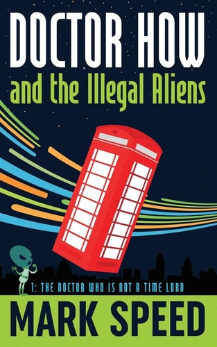Doctor How and the Illegal Aliens The Doctor Who Isn't a Time Lord
