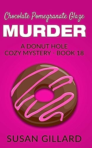 Chocolate Pomegranate Glaze Murder A Donut Hole Cozy Mystery - Book 18