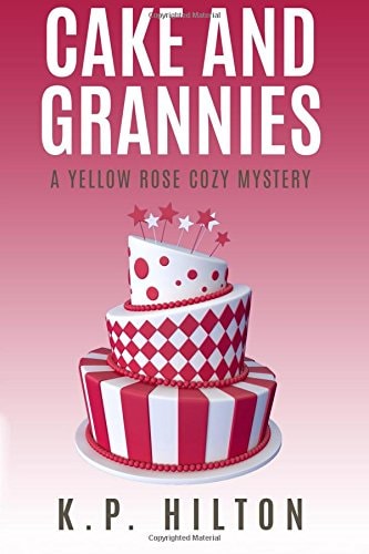 Cake and Grannies A Yellow Rose Cozy Mystery