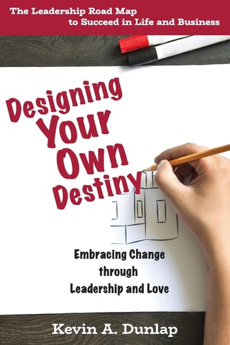 Designing Your Own Destiny Embracing Change Through Leadership and Love