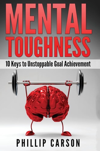 Mental Toughness 10 Keys to Unstoppable Goal Achievement