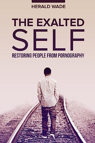 The Exalted Self Restoring People From Pornography
