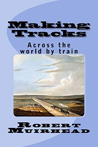 Making Tracks Across the World by Train