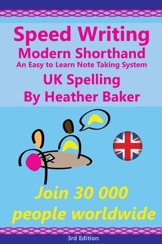 Speed Writing Modern Shorthand An Easy to Learn Note Taking System, UK Spelling Speedwriting a Modern System to Replace Shorthand for Faster Note Taking and Dictation