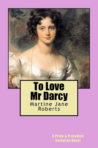 To Love Mr Darcy A Pride and Prejudice Variation Novel