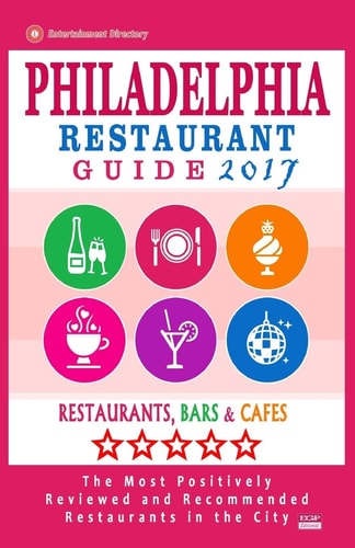Philadelphia Restaurant Guide 2017 Best Rated Restaurants in Philadelphia, Pennsylvania - 500 Restaurants, Bars and Cafés Recommended for Visitors, 2017