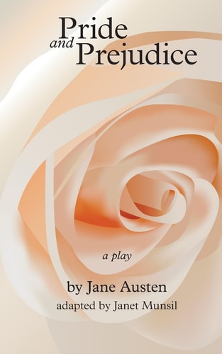 Pride and Prejudice, a Play By Jane Austen, Adapted for the Stage by Janet Munsil