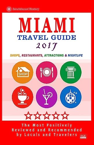 Miami Travel Guide 2017 Shops, Restaurants, Arts, Entertainment, Nightlife (New Travel Guide 2017)