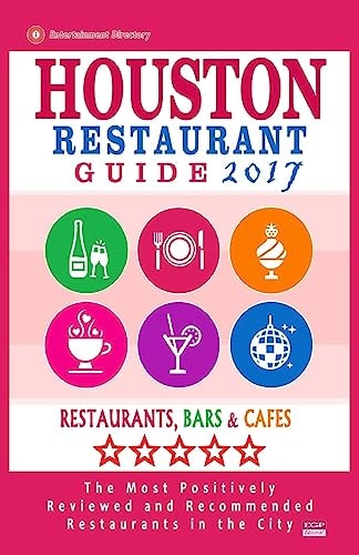Houston Restaurant Guide 2017 Best Rated Restaurants in Houston - 500 Restaurants, Bars and Cafés Recommended for Visitors, 2017
