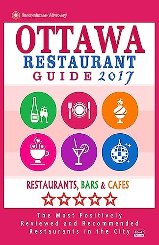 Ottawa Restaurant Guide 2017 Best Rated Restaurants in Ottawa, Canada - 500 Restaurants, Bars and Cafés Recommended for Visitors, 2017