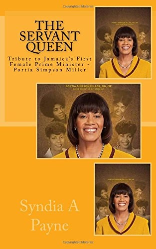 The Servant Queen Tribute to Jamaica's First Female Prime Minister - Portia Simpson Miller