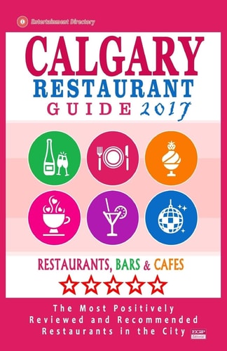 Calgary Restaurant Guide 2017 Best Rated Restaurants in Calgary, Canada - 500 Restaurants, Bars and Cafés Recommended for Visitors, 2017