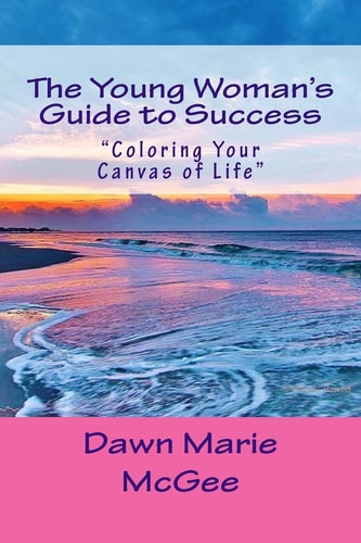 The Young Woman's Guide to Success "Coloring Your Canvas of Life"