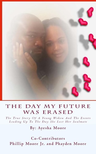 The Day My Future Was Erased The Story Of A Young Widow And The Events Leading Up To The Day She Lost Her Soulmate