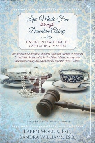 Law Made Fun Through Downton Abbey Lessons in Law from the Captivating TV Series