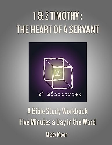 I and II Timothy The Heart of a Servant: A Bible Study Workbook - Five Minutes a Day in the Word