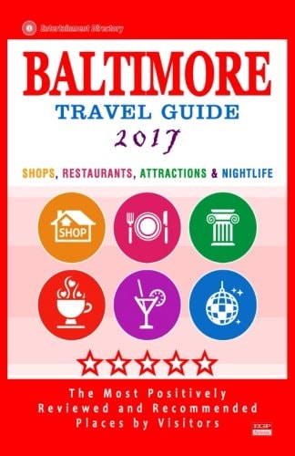 Baltimore Travel Guide 2017 Shops, Restaurants, Attractions and Nightlife in Baltimore, Maryland (City Travel Guide 2017)