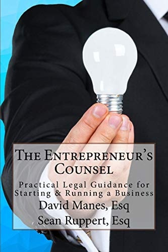The Entrepreneur's Counsel Practical Legal Guidance for Starting and Running a Business