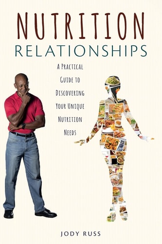 Nutrition Relationships A Practical Guide to Discovering Your Unique Nutrition Needs