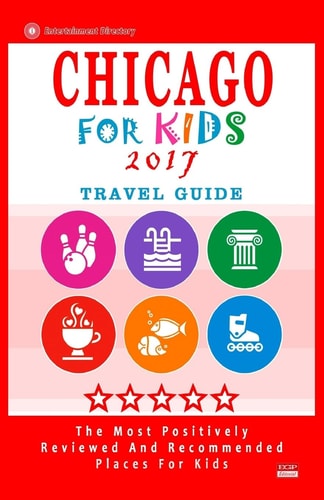 Chicago for Kids 2017 Places for Kids to Visit in Chicago (Kids Activities and Entertainment 2017)