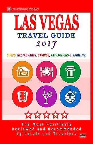 Las Vegas Travel Guide 2017 Shops, Restaurants, Casinos, Attractions and Nightlife in Las Vegas, Nevada (City Travel Guide 2017)