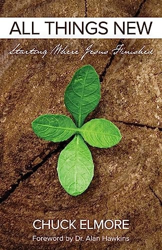 All Things New Starting Where Jesus Finished