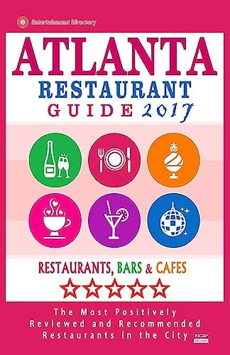 Atlanta Restaurant Guide 2017 Best Rated Restaurants in Atlanta - 500 Restaurants, Bars and Cafés Recommended for Visitors, 2017