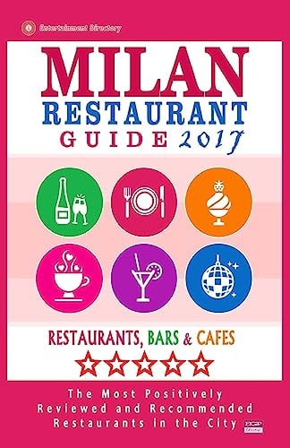 Milan Restaurant Guide 2017 Best Rated Restaurants in Milan, Italy - 500 Restaurants, Bars and Cafés Recommended for Visitors, 2017