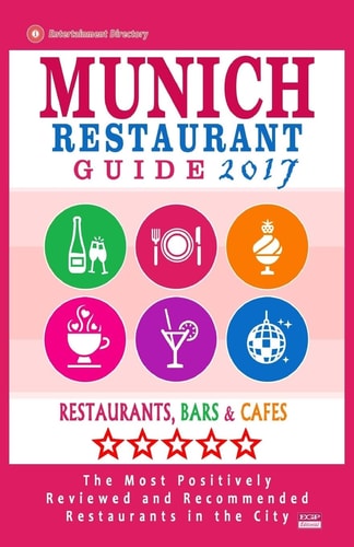 Munich Restaurant Guide 2017 Best Rated Restaurants in Munich, Germany - 500 Restaurants, Bars and Cafés Recommended for Visitors, 2017