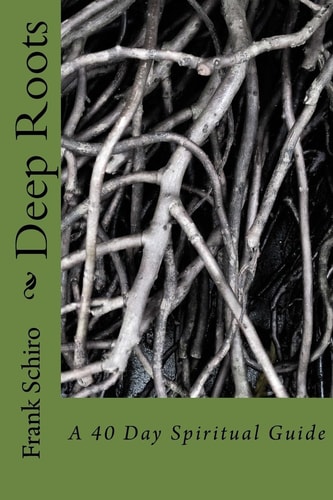 Deep Roots A 40 Day Spiritual Guide